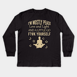 I'm mostly peace love and light and a little go fck yourself Kids Long Sleeve T-Shirt